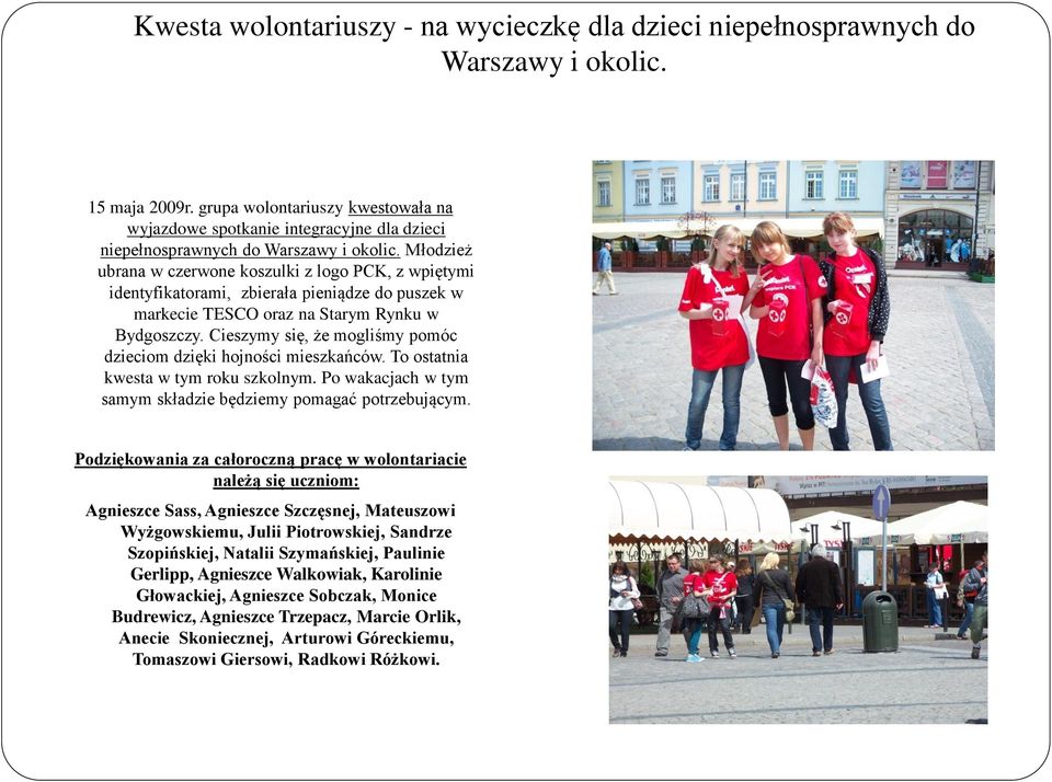 Młodzież ubrana w czerwone koszulki z logo PCK, z wpiętymi identyfikatorami, zbierała pieniądze do puszek w markecie TESCO oraz na Starym Rynku w Bydgoszczy.