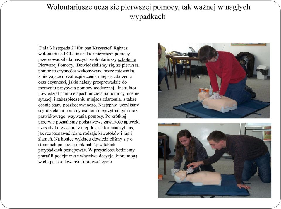 Dowiedzieliśmy się, że pierwsza pomoc to czynności wykonywane przez ratownika, zmierzające do zabezpieczenia miejsca zdarzenia oraz czynności, jakie należy przeprowadzić do momentu przybycia pomocy