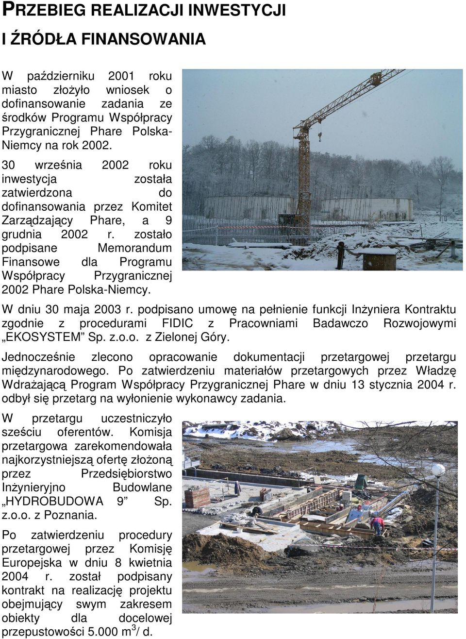 zostało podpisane Memorandum Finansowe dla Programu Współpracy Przygranicznej 2002 Phare Polska-Niemcy. W dniu 30 maja 2003 r.