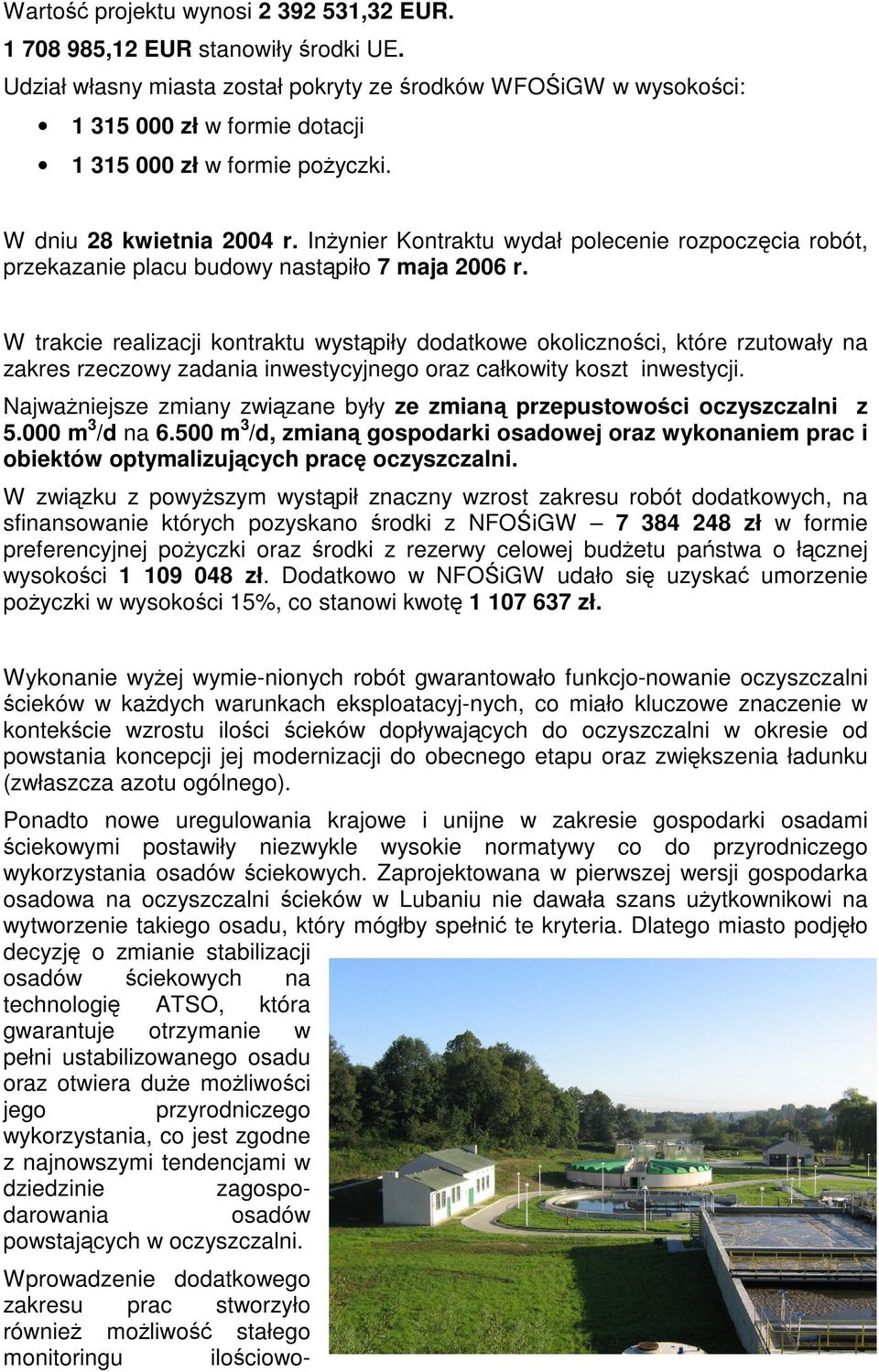 Inżynier Kontraktu wydał polecenie rozpoczęcia robót, przekazanie placu budowy nastąpiło 7 maja 2006 r.