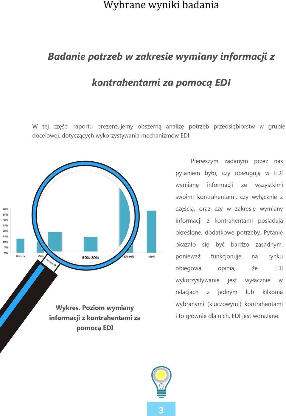 Pierwszym zadanym przez nas pytaniem było, czy obsługują w EDI wymianę informacji ze wszystkimi swoimi kontrahentami, czy wyłącznie z częścią, oraz czy w zakresie wymiany informacji z