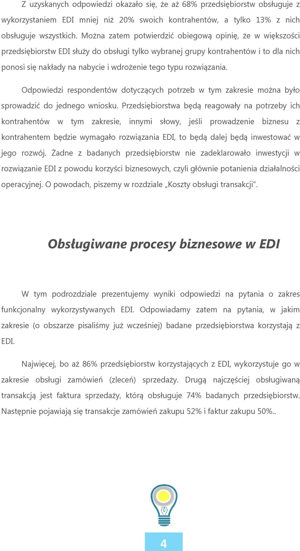 rozwiązania. Odpowiedzi respondentów dotyczących potrzeb w tym zakresie można było sprowadzić do jednego wniosku.