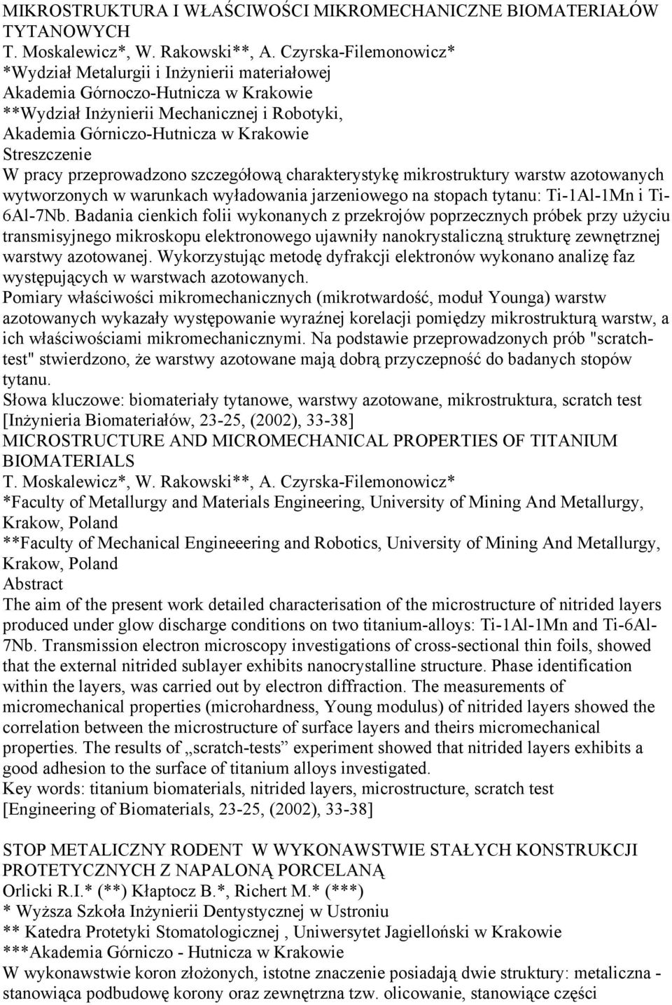 przeprowadzono szczegółową charakterystykę mikrostruktury warstw azotowanych wytworzonych w warunkach wyładowania jarzeniowego na stopach tytanu: Ti-1Al-1Mn i Ti- 6Al-7Nb.