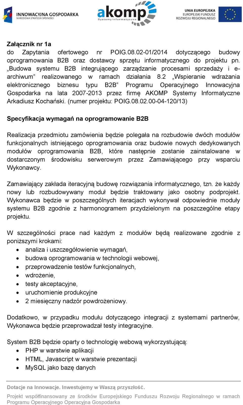 2 Wspieranie wdrażania elektronicznego biznesu typu B2B Programu Operacyjnego Innowacyjna Gospodarka na lata 2007-2013 przez firmę AKOMP Systemy Informatyczne Arkadiusz Kochański.