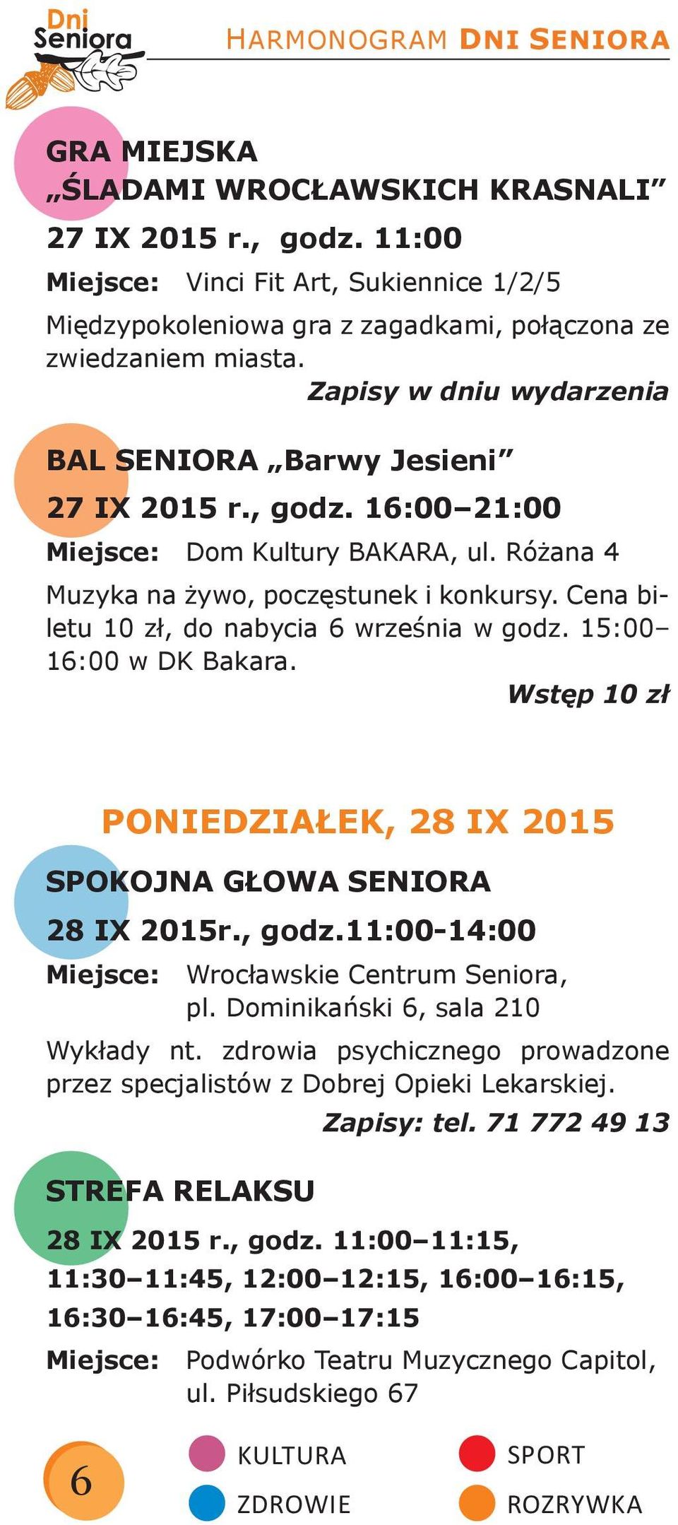 16:00 21:00 Miejsce: Dom Kultury BAKARA, ul. Różana 4 Muzyka na żywo, poczęstunek i konkursy. Cena biletu 10 zł, do nabycia 6 września w godz. 15:00 16:00 w DK Bakara.
