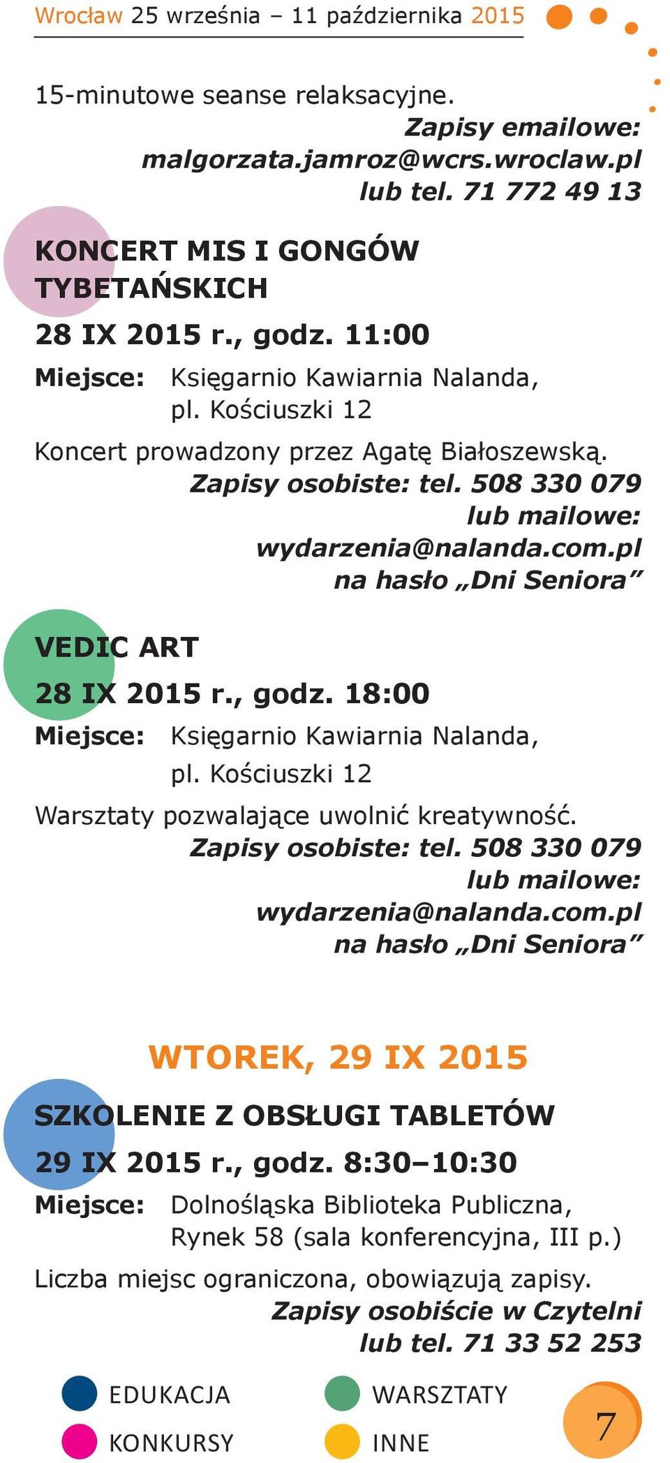 pl na hasło Dni Seniora VEDIC ART 28 IX 2015 r., godz. 18:00 Miejsce: Księgarnio Kawiarnia Nalanda, pl. Kościuszki 12 Warsztaty pozwalające uwolnić kreatywność. Zapisy osobiste: tel.