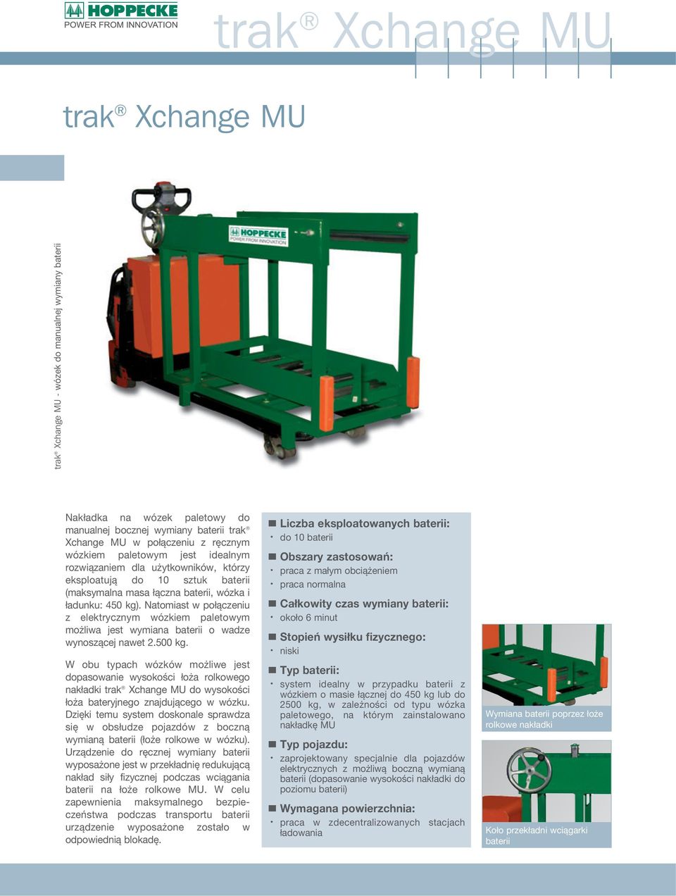 Natomiast w połączeniu z elektrycznym wózkiem paletowym możliwa jest wymiana baterii o wadze wynoszącej nawet 2.500 kg.
