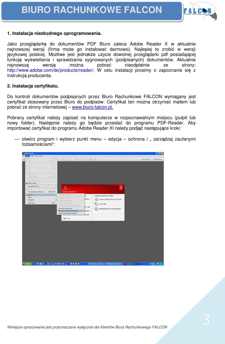 Aktualnie najnowszą wersję moŝna pobrać nieodpłatnie ze strony: http://www.adobe.com/de/products/reader/. W celu instalacji prosimy o zapoznanie się z instrukcją producenta. 2. Instalacja certyfikatu.