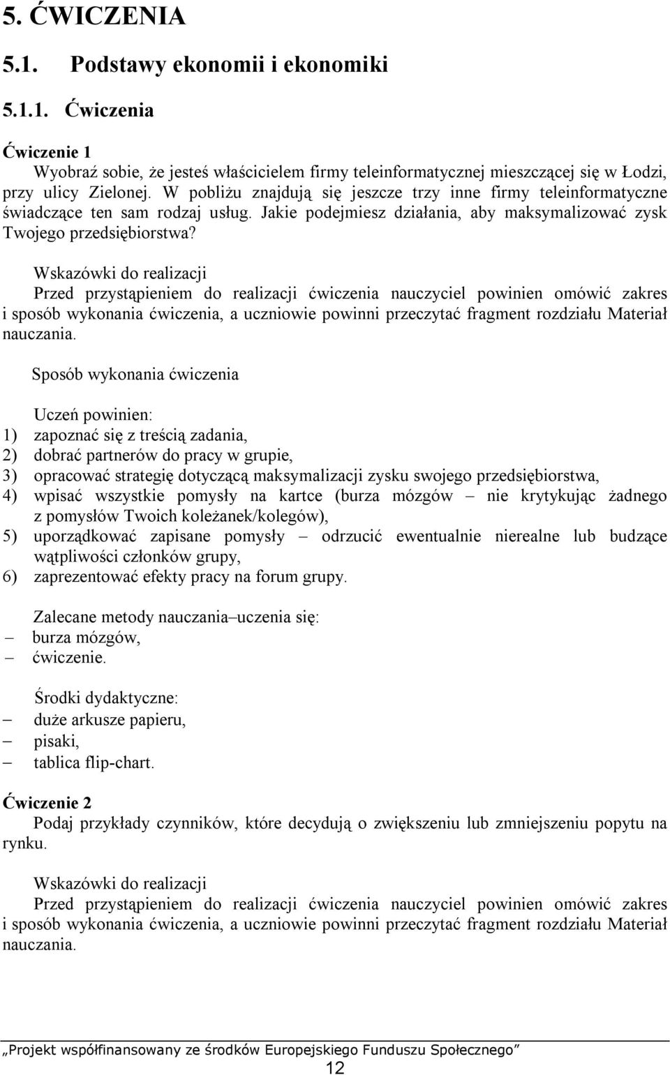 Wskazówki do realizacji Przed przystąpieniem do realizacji ćwiczenia nauczyciel powinien omówić zakres i sposób wykonania ćwiczenia, a uczniowie powinni przeczytać fragment rozdziału Materiał