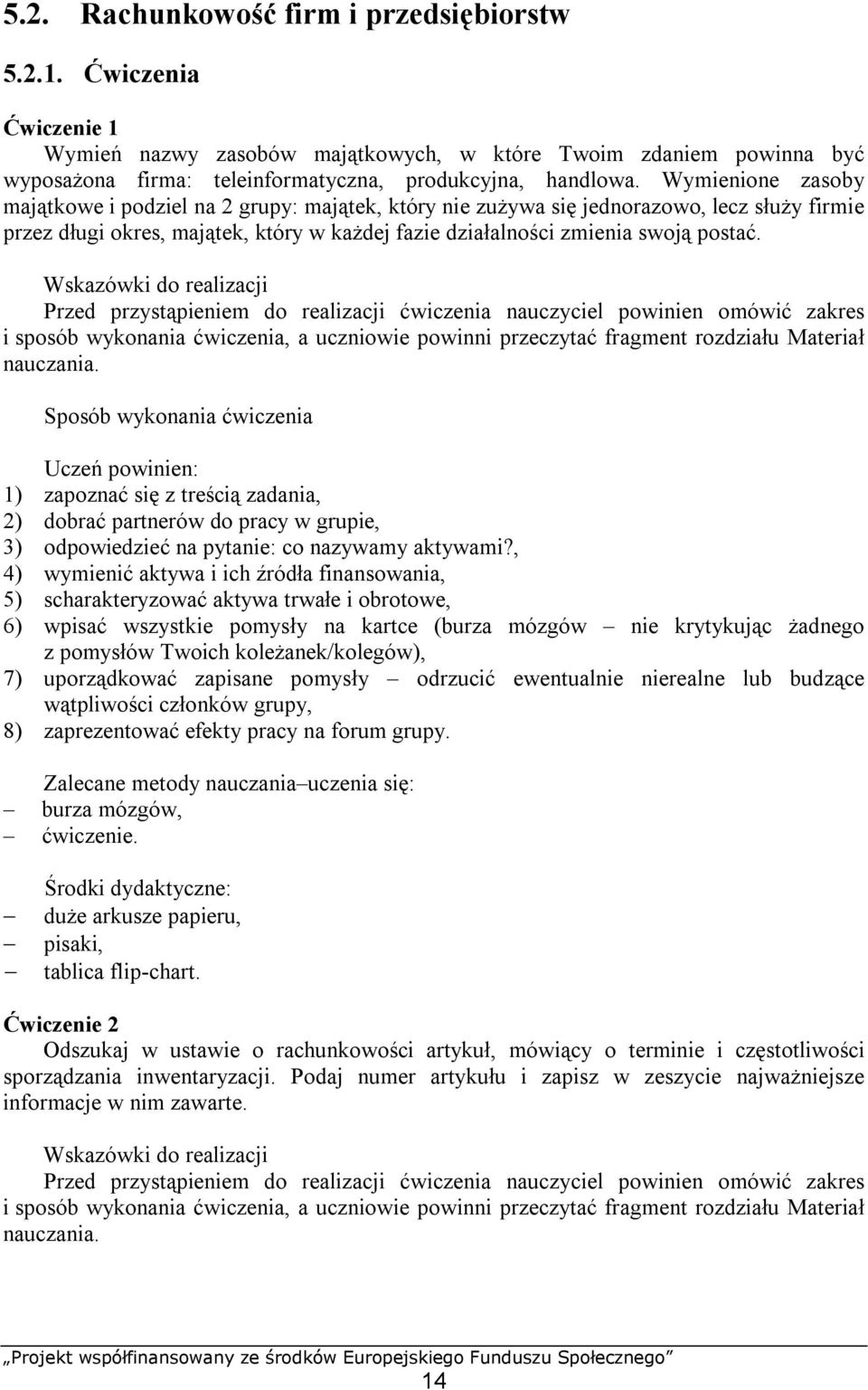 Wskazówki do realizacji Przed przystąpieniem do realizacji ćwiczenia nauczyciel powinien omówić zakres i sposób wykonania ćwiczenia, a uczniowie powinni przeczytać fragment rozdziału Materiał