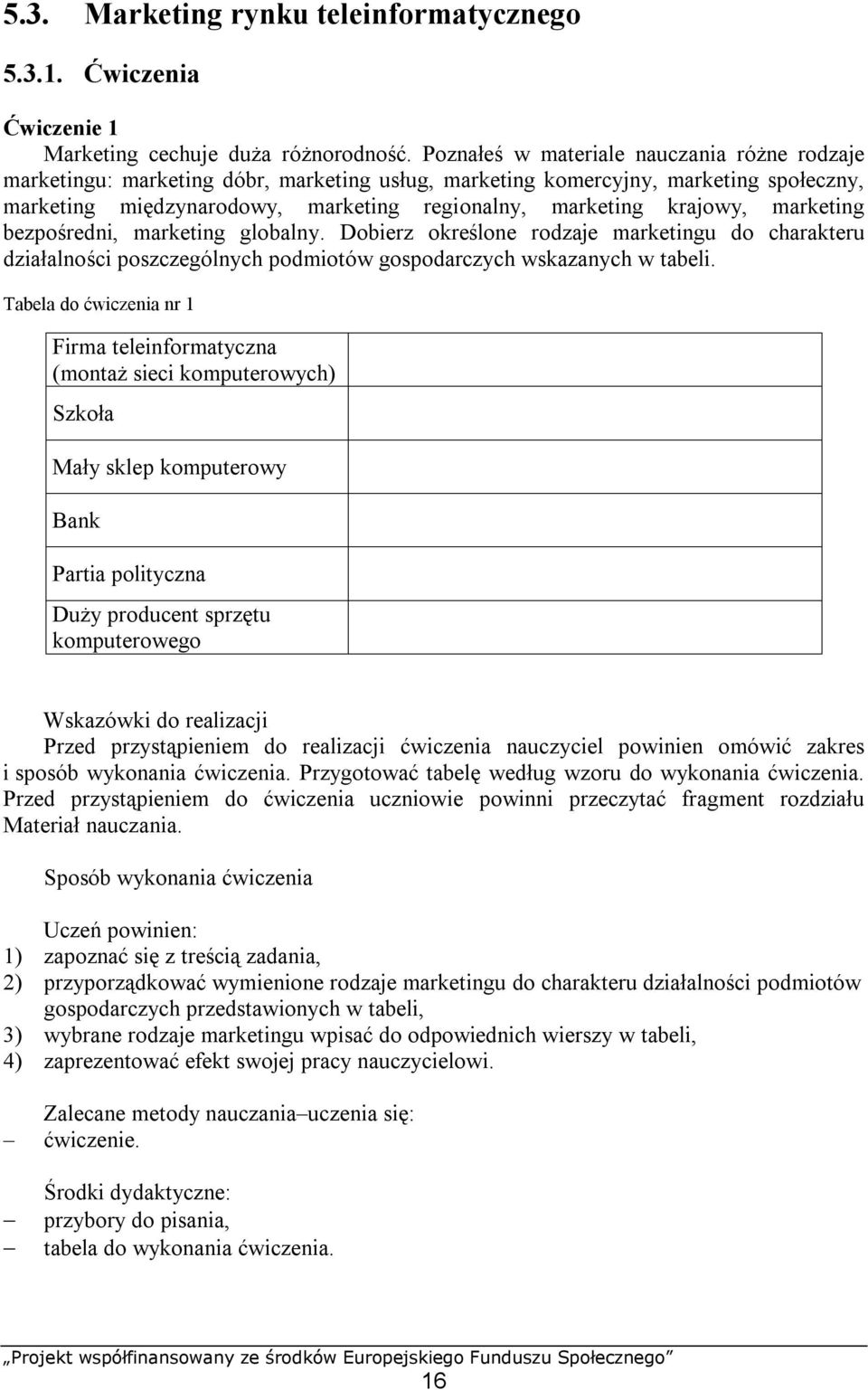 marketing bezpośredni, marketing globalny. Dobierz określone rodzaje marketingu do charakteru działalności poszczególnych podmiotów gospodarczych wskazanych w tabeli.