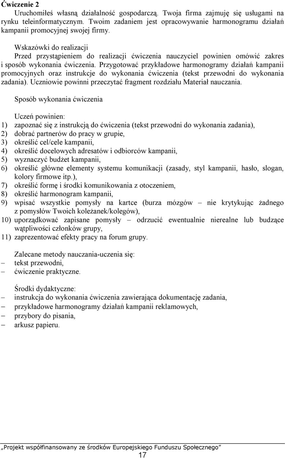 Wskazówki do realizacji Przed przystąpieniem do realizacji ćwiczenia nauczyciel powinien omówić zakres i sposób wykonania ćwiczenia.