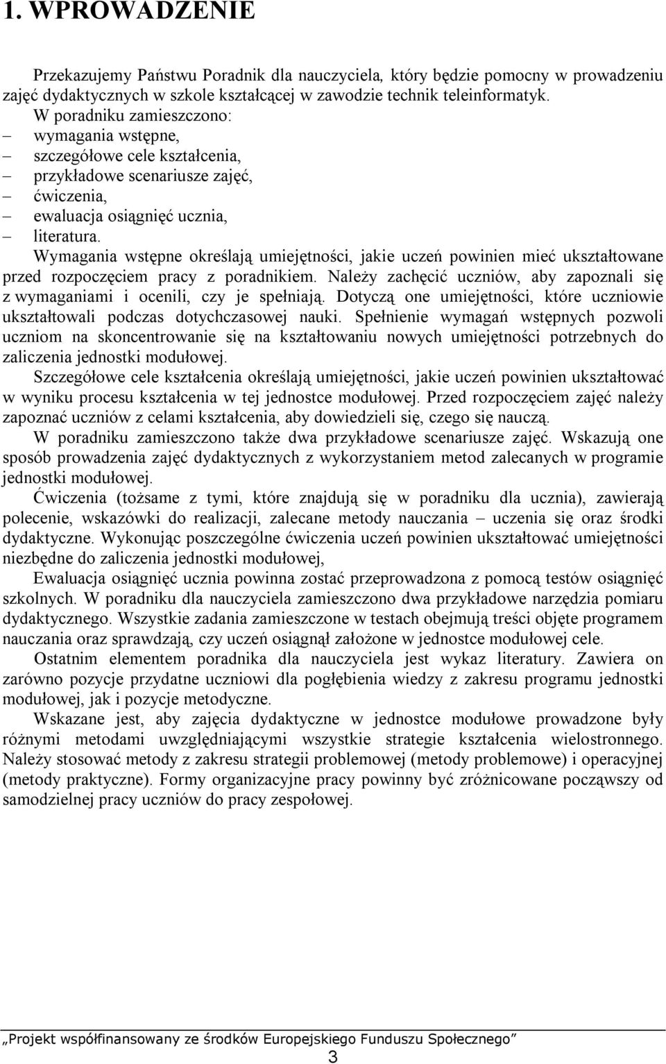 Wymagania wstępne określają umiejętności, jakie uczeń powinien mieć ukształtowane przed rozpoczęciem pracy z poradnikiem.