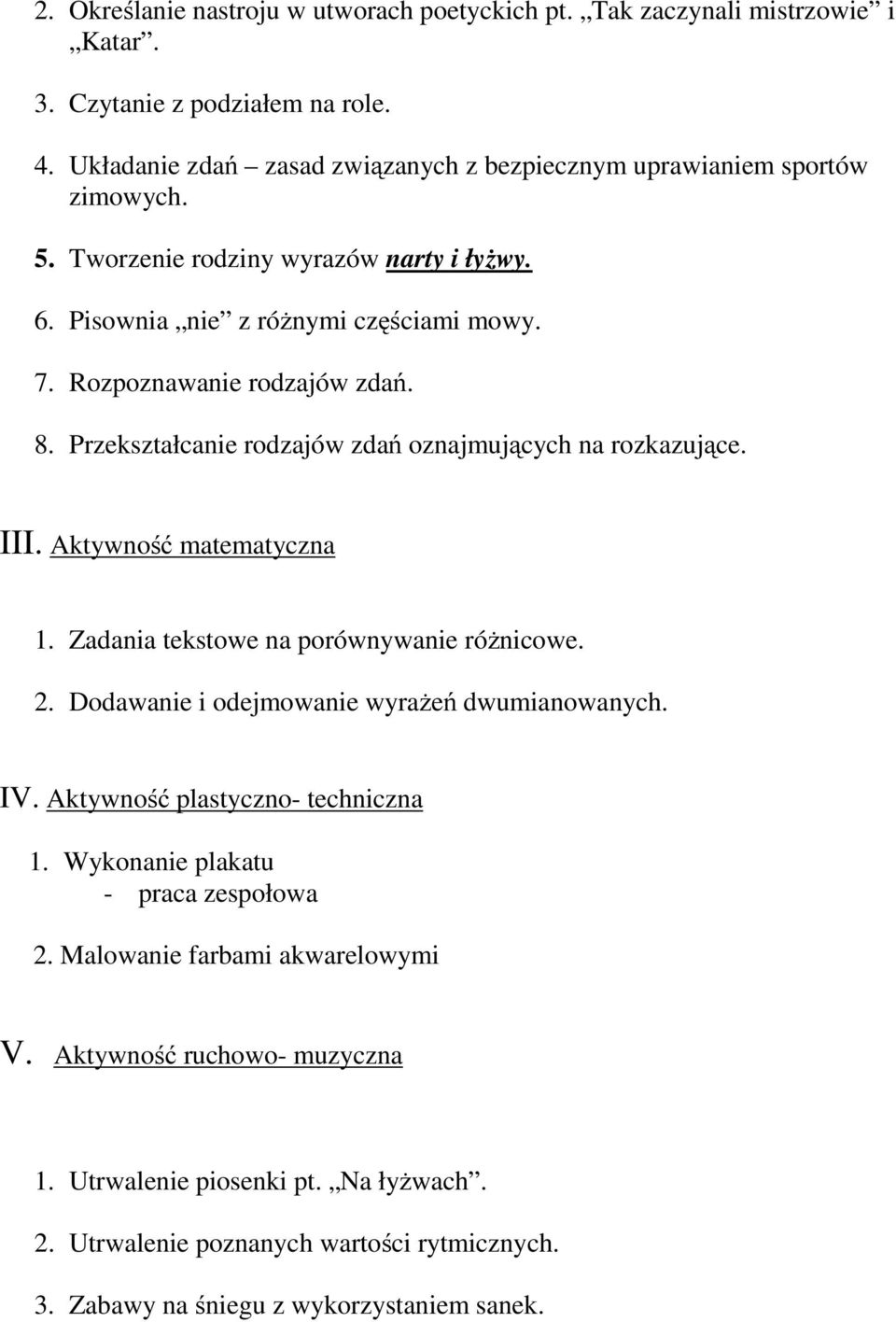 8. Przekształcanie rodzajów zdań oznajmujących na rozkazujące. III. Aktywność matematyczna 1. Zadania tekstowe na porównywanie różnicowe. 2. Dodawanie i odejmowanie wyrażeń dwumianowanych. IV.