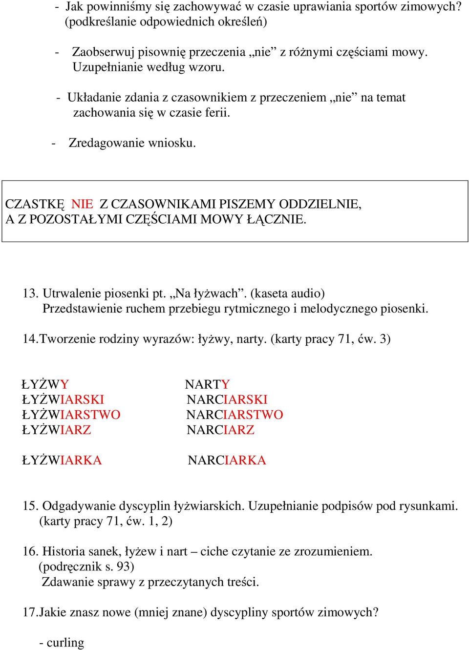 CZASTKĘ NIE Z CZASOWNIKAMI PISZEMY ODDZIELNIE, A Z POZOSTAŁYMI CZĘŚCIAMI MOWY ŁĄCZNIE. 13. Utrwalenie piosenki pt. Na łyżwach.