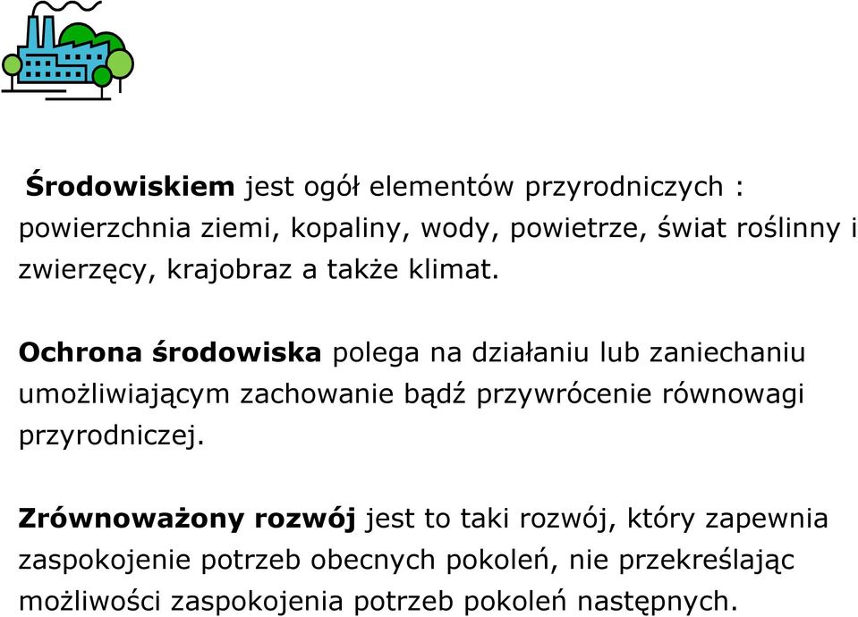 Ochrona środowiska polega na działaniu lub zaniechaniu umoŝliwiającym zachowanie bądź przywrócenie równowagi