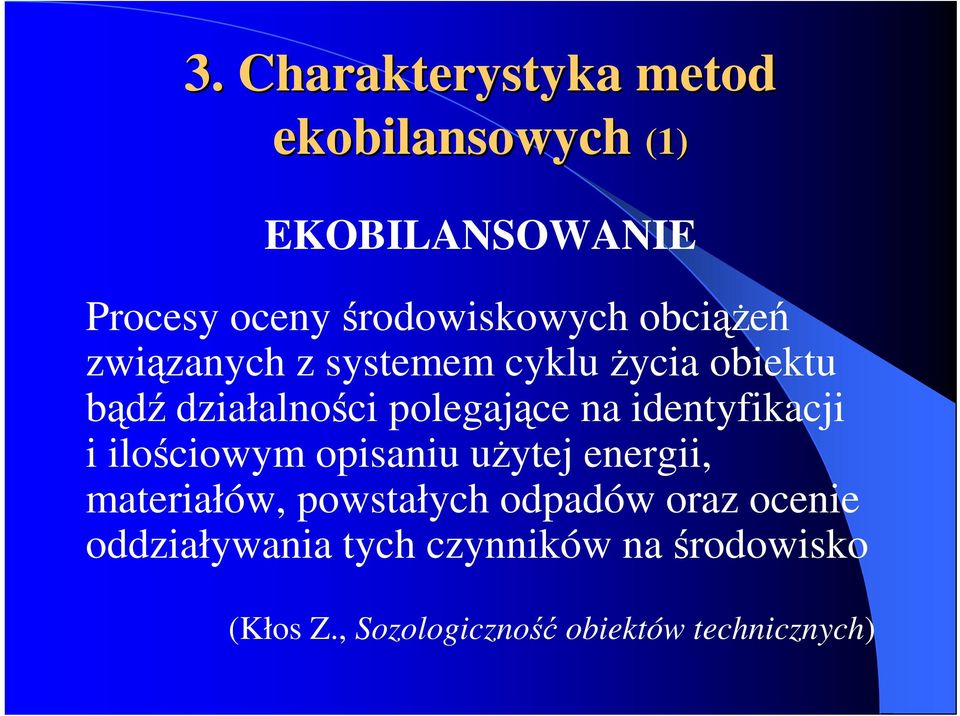 identyfikacji i ilościowym opisaniu użytej energii, materiałów, powstałych odpadów oraz