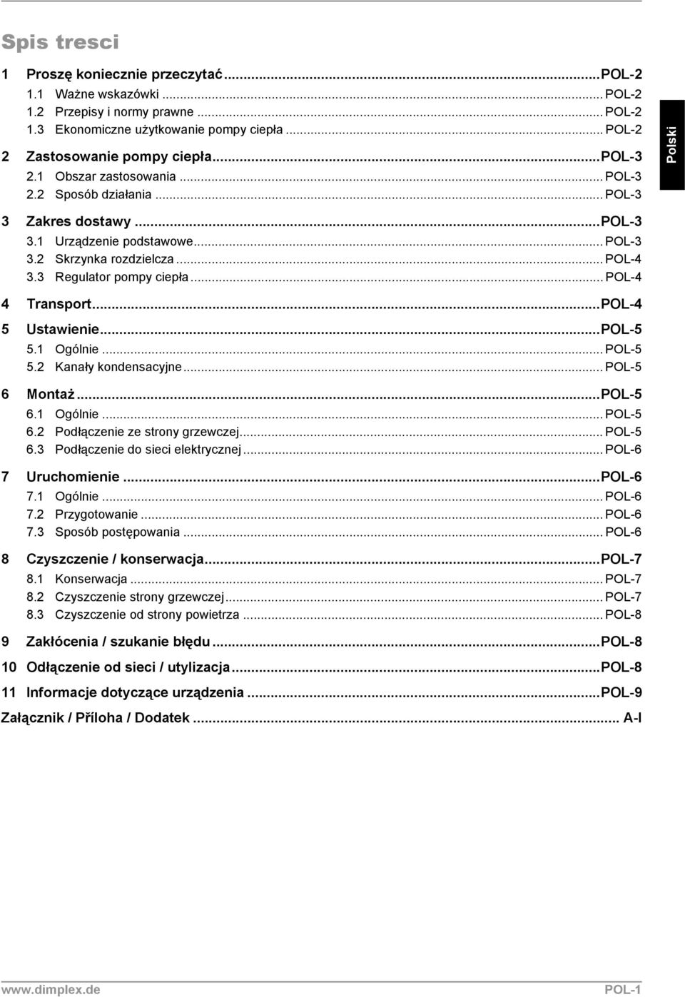 .. POL-4 4 Transport...POL-4 5 Ustawienie...POL-5 5.1 Ogólnie... POL-5 5.2 Kanały kondensacyjne... POL-5 6 Montaż...POL-5 6.1 Ogólnie... POL-5 6.2 Podłączenie ze strony grzewczej... POL-5 6.3 Podłączenie do sieci elektrycznej.