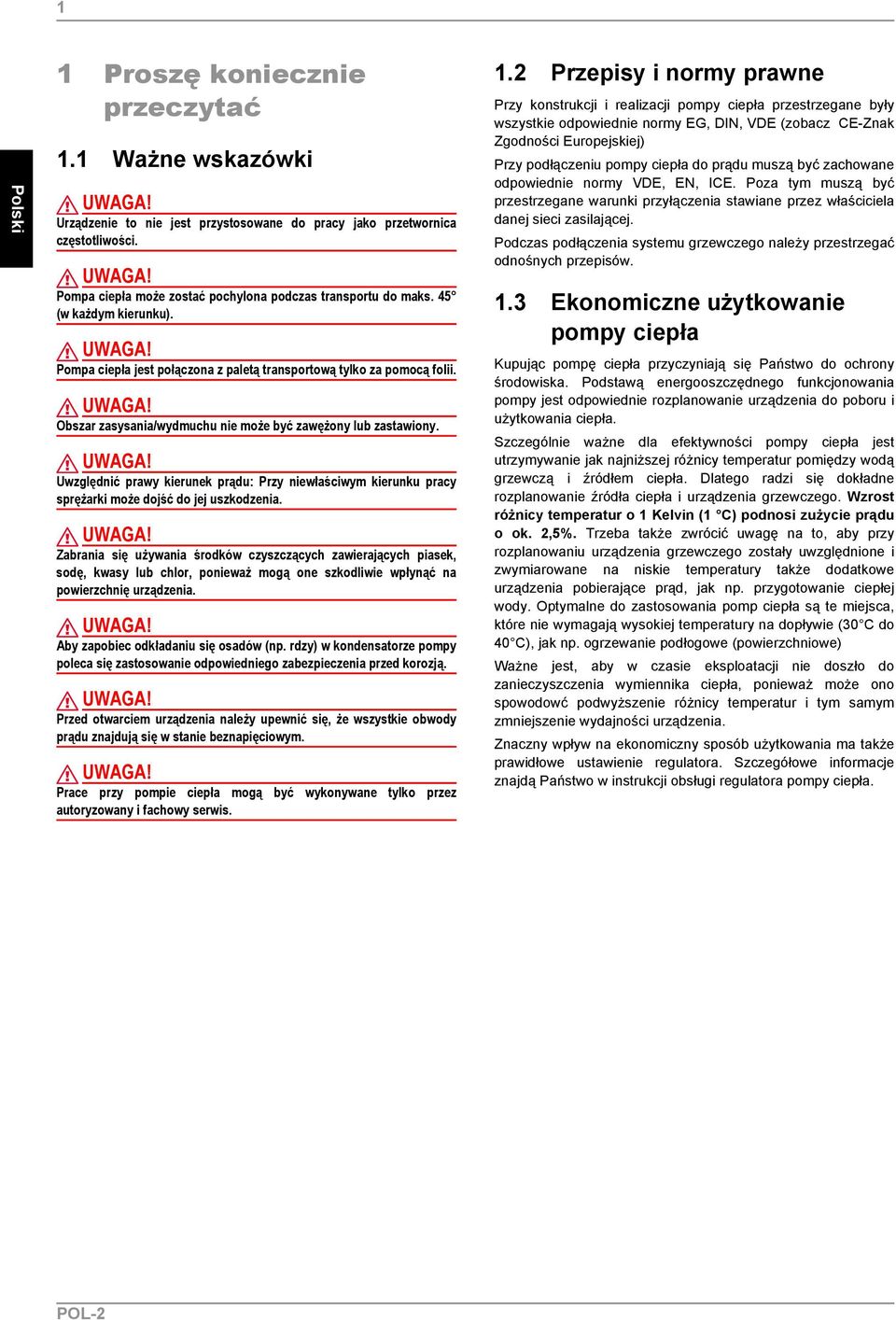 UWAGA! Zabrania się używania środków czyszczących zawierających piasek, sodę, kwasy lub chlor, ponieważ mogą one szkodliwie wpłynąć na powierzchnię urządzenia. UWAGA!