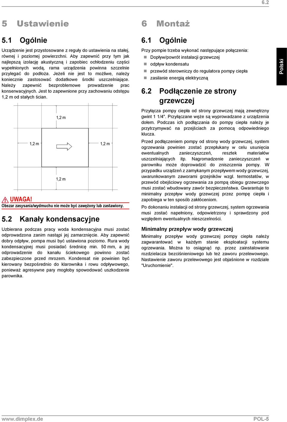 Jeżeli nie jest to możliwe, należy koniecznie zastosować dodatkowe środki uszczelniające. Należy zapewnić bezproblemowe prowadzenie prac konserwacyjnych.