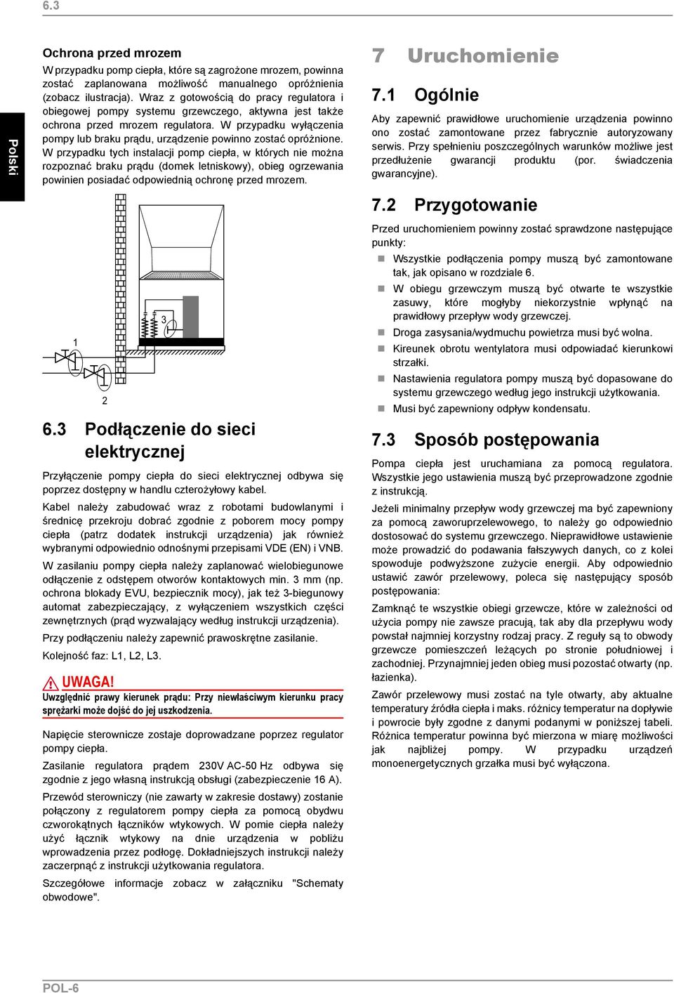 W przypadku wyłączenia pompy lub braku prądu, urządzenie powinno zostać opróżnione.