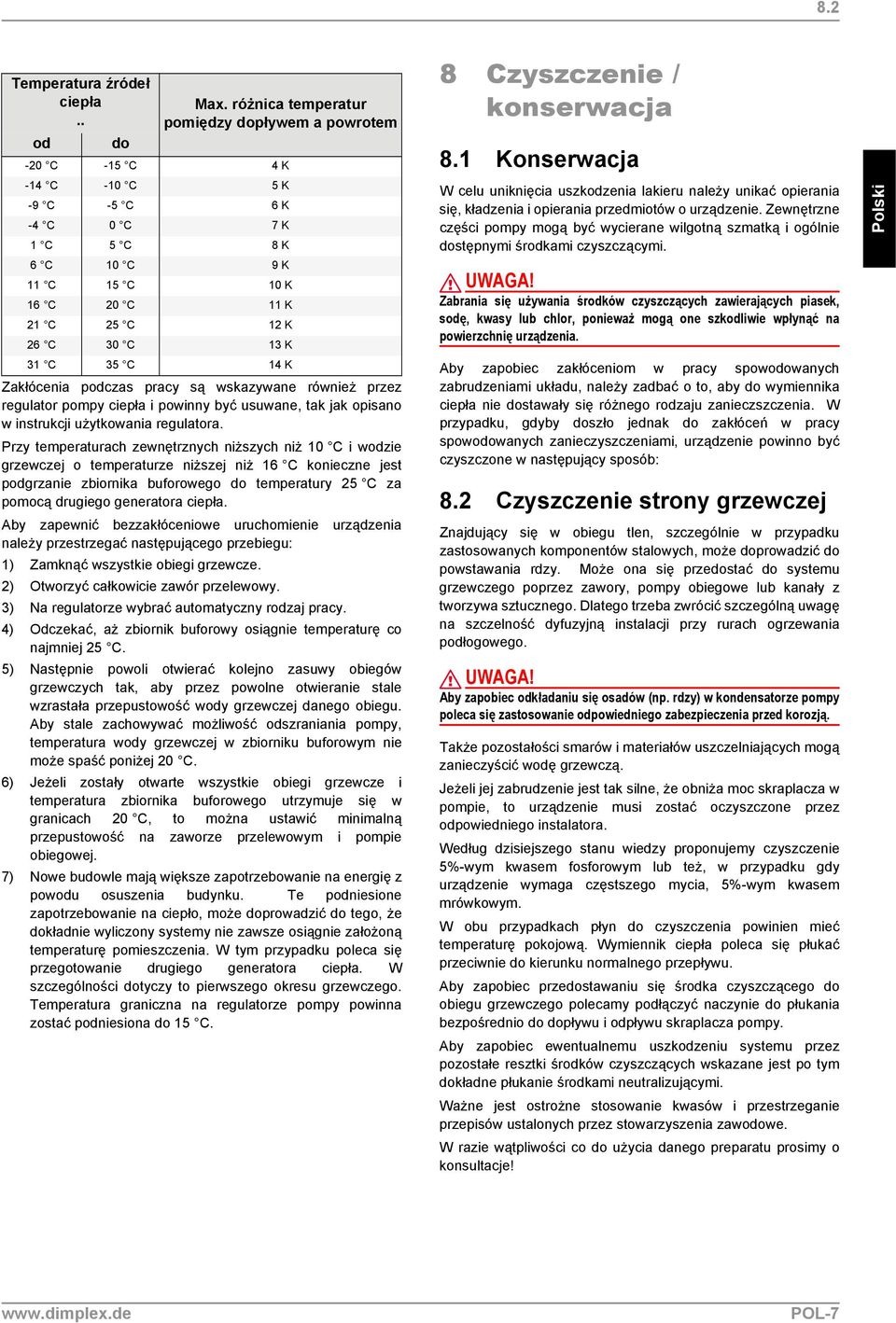 C 14 K Zakłócenia podczas pracy są wskazywane również przez regulator pompy ciepła i powinny być usuwane, tak jak opisano w instrukcji użytkowania regulatora.