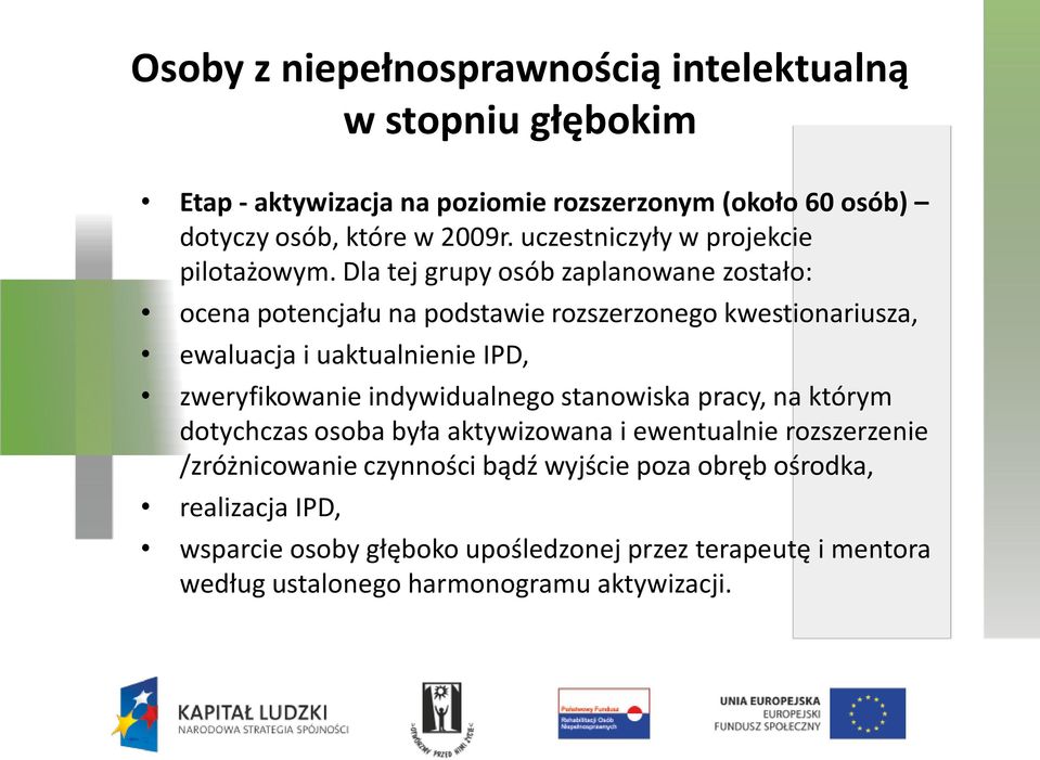 Dla tej grupy osób zaplanowane zostało: ocena potencjału na podstawie rozszerzonego kwestionariusza, ewaluacja i uaktualnienie IPD, zweryfikowanie