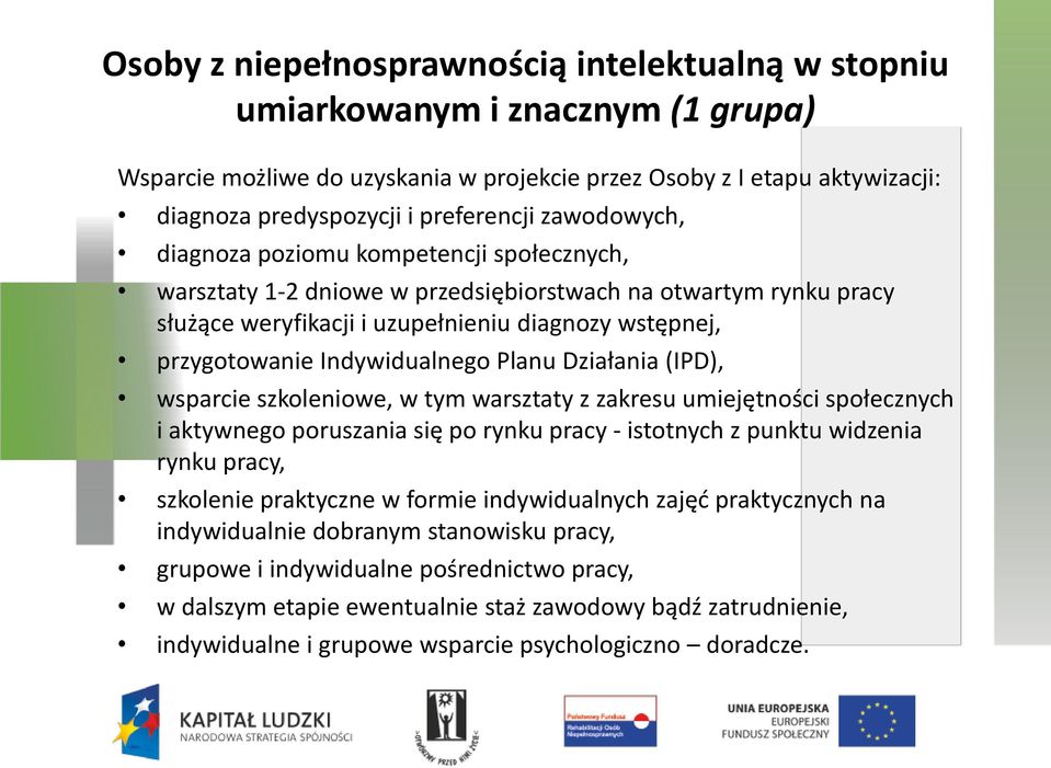 Indywidualnego Planu Działania (IPD), wsparcie szkoleniowe, w tym warsztaty z zakresu umiejętności społecznych i aktywnego poruszania się po rynku pracy - istotnych z punktu widzenia rynku pracy,