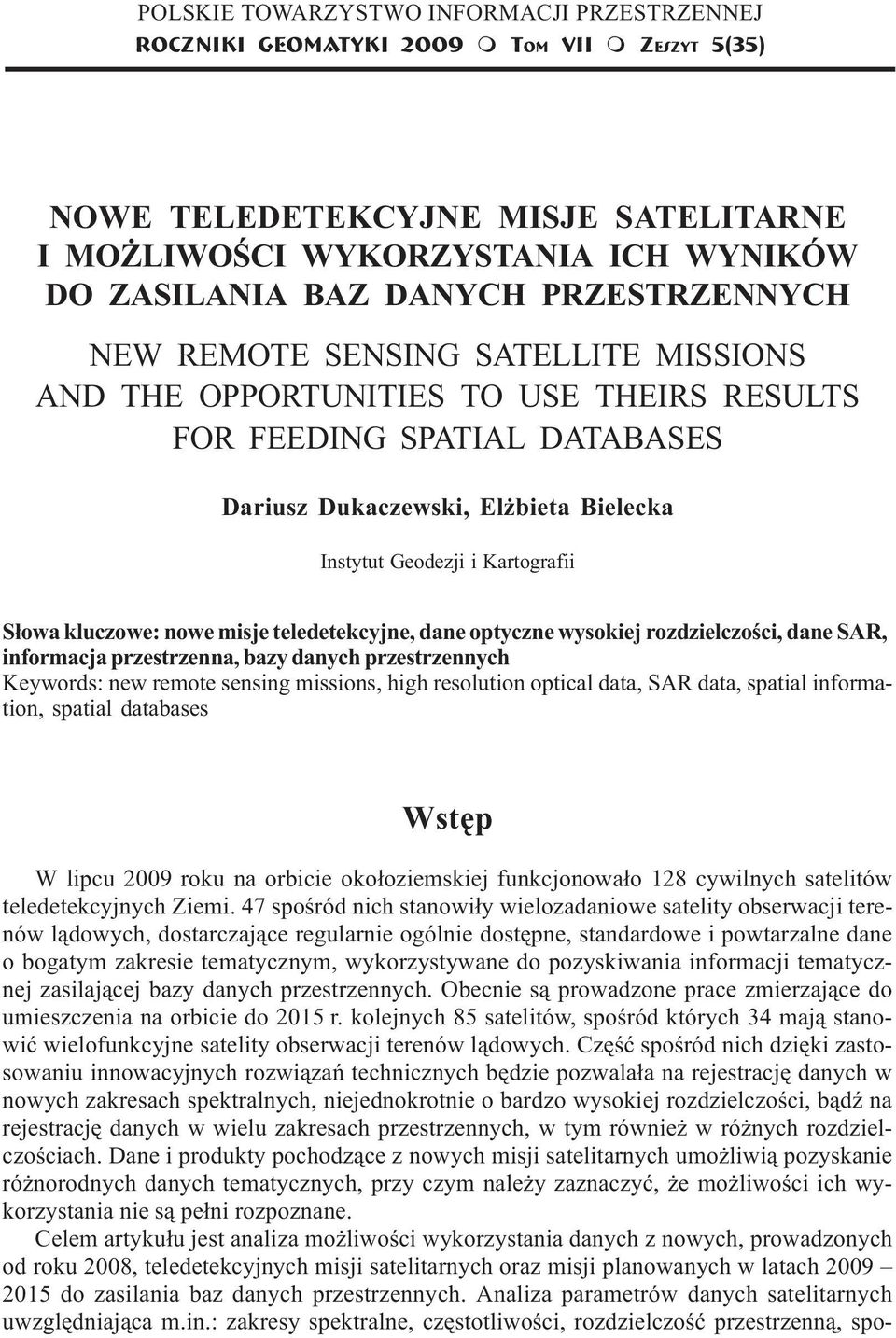 MISSIONS AND THE OPPORTUNITIES TO USE THEIRS RESULTS FOR FEEDING SPATIAL DATABASES Dariusz Dukaczewski, El bieta Bielecka Instytut Geodezji i Kartografii S³owa kluczowe: nowe misje teledetekcyjne,