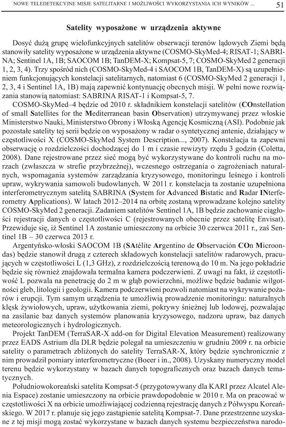 RISAT-1; SABRI- NA; Sentinel 1A, 1B; SAOCOM 1B; TanDEM-X; Kompsat-5, 7; COSMO-SkyMed 2 generacji 1, 2, 3, 4).