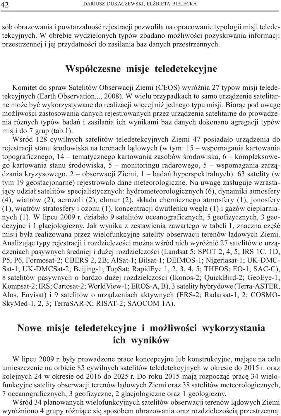 Wspó³czesne misje teledetekcyjne Komitet do spraw Satelitów Obserwacji Ziemi (CEOS) wyró nia 27 typów misji teledetekcyjnych (Earth Observation..., 08).