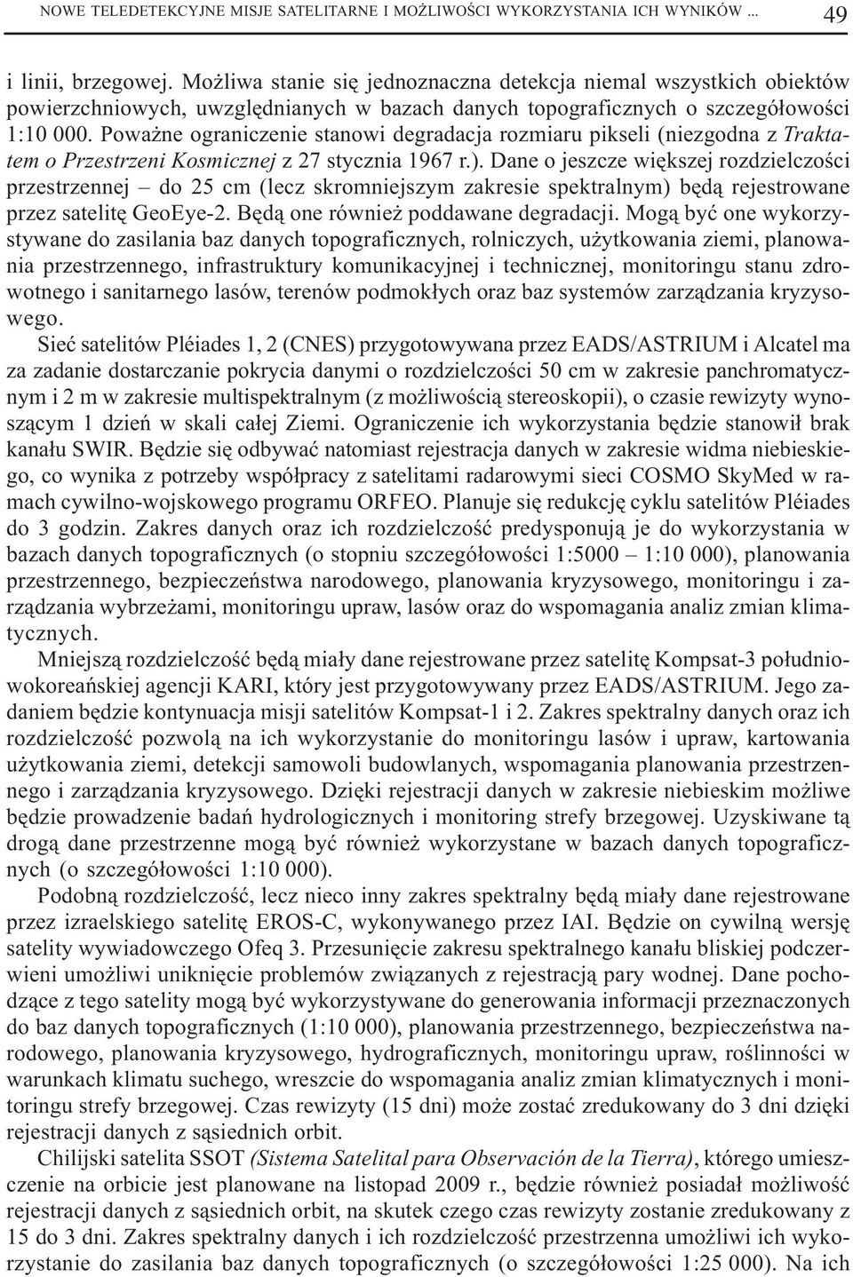 Powa ne ograniczenie stanowi degradacja rozmiaru pikseli (niezgodna z Traktatem o Przestrzeni Kosmicznej z 27 stycznia 1967 r.).