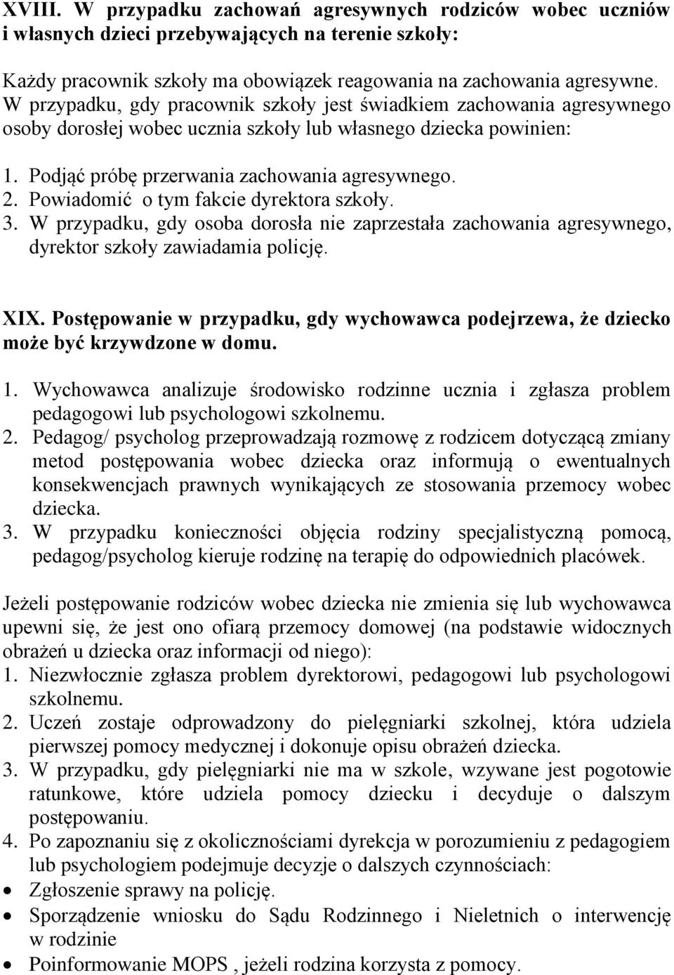 Powiadomić o tym fakcie dyrektora szkoły. 3. W przypadku, gdy osoba dorosła nie zaprzestała zachowania agresywnego, dyrektor szkoły zawiadamia policję. XIX.