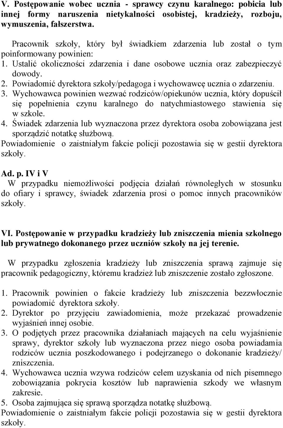 Powiadomić dyrektora szkoły/pedagoga i wychowawcę ucznia o zdarzeniu. 3.