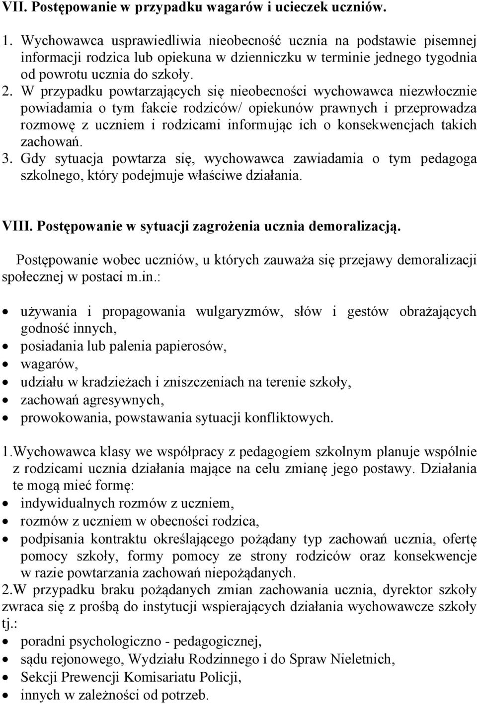 W przypadku powtarzających się nieobecności wychowawca niezwłocznie powiadamia o tym fakcie rodziców/ opiekunów prawnych i przeprowadza rozmowę z uczniem i rodzicami informując ich o konsekwencjach