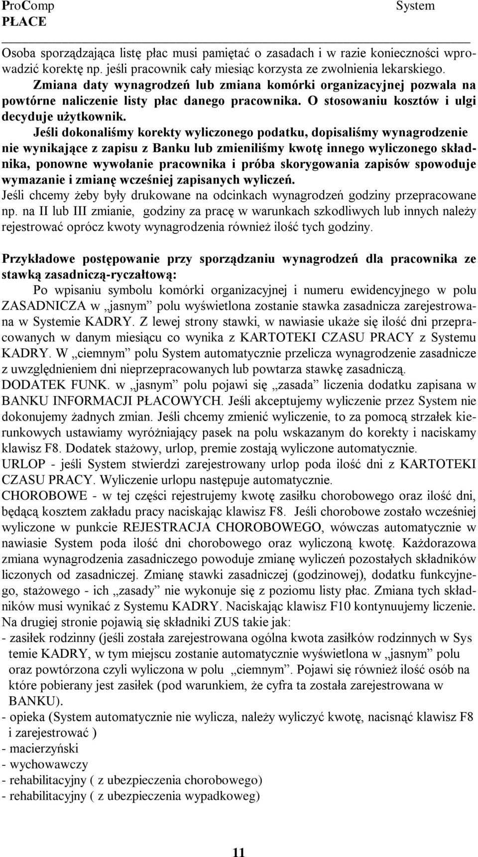 Jeśli dokonaliśmy korekty wyliczonego podatku, dopisaliśmy wynagrodzenie nie wynikające z zapisu z Banku lub zmieniliśmy kwotę innego wyliczonego składnika, ponowne wywołanie pracownika i próba