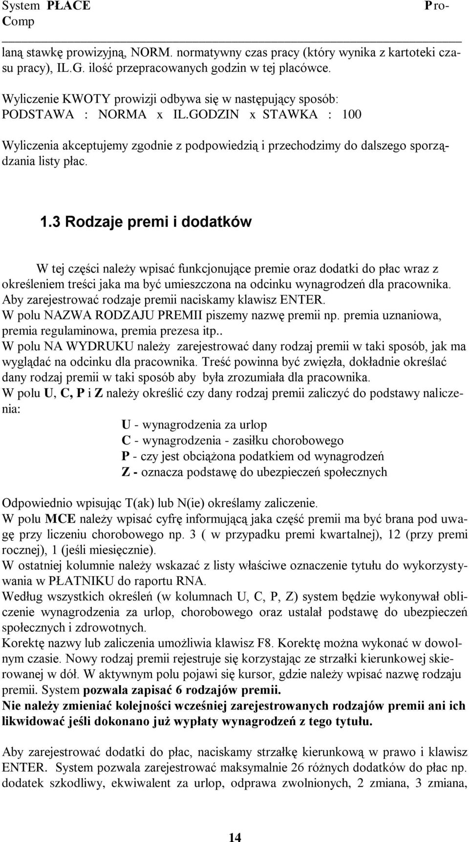 1.3 Rodzaje premi i dodatków W tej części należy wpisać funkcjonujące premie oraz dodatki do płac wraz z określeniem treści jaka ma być umieszczona na odcinku wynagrodzeń dla pracownika.
