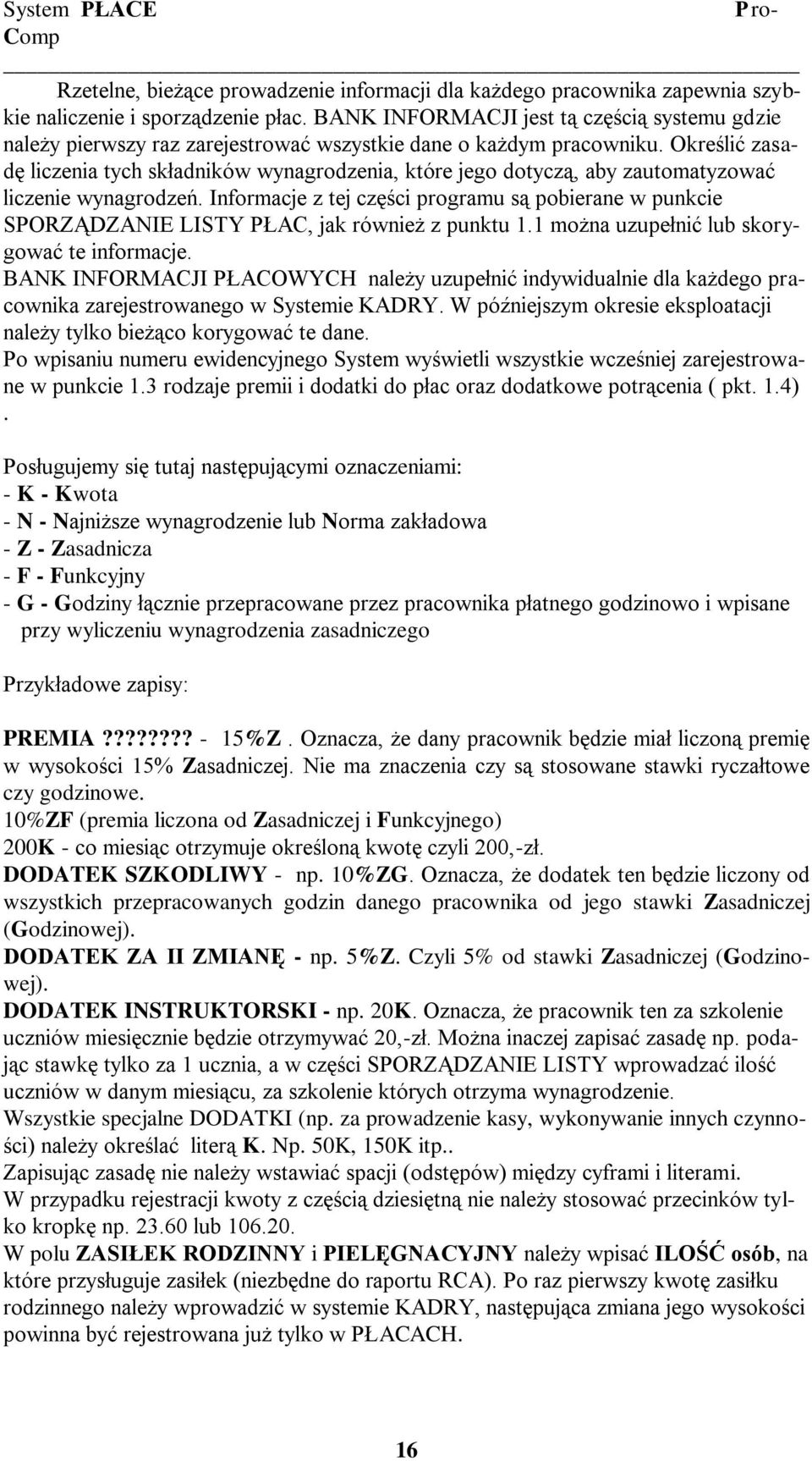 Określić zasadę liczenia tych składników wynagrodzenia, które jego dotyczą, aby zautomatyzować liczenie wynagrodzeń.