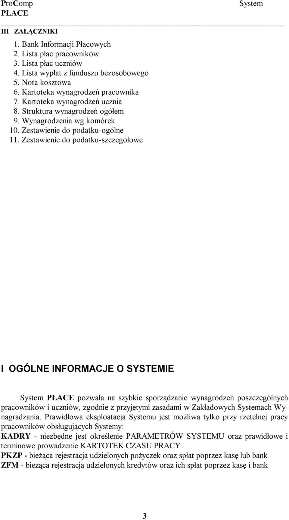 Zestawienie do podatku-szczegółowe I OGÓLNE INFORMACJE O SYSTEMIE System PŁACE pozwala na szybkie sporządzanie wynagrodzeń poszczególnych pracowników i uczniów, zgodnie z przyjętymi zasadami w