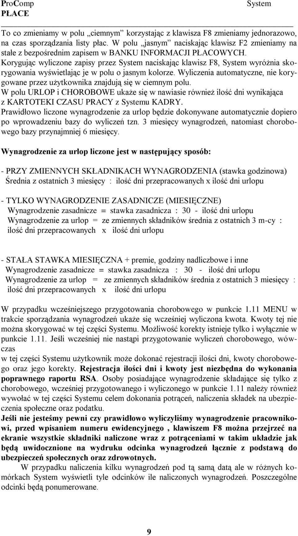 Korygując wyliczone zapisy przez System naciskając klawisz F8, System wyróżnia skorygowania wyświetlając je w polu o jasnym kolorze.