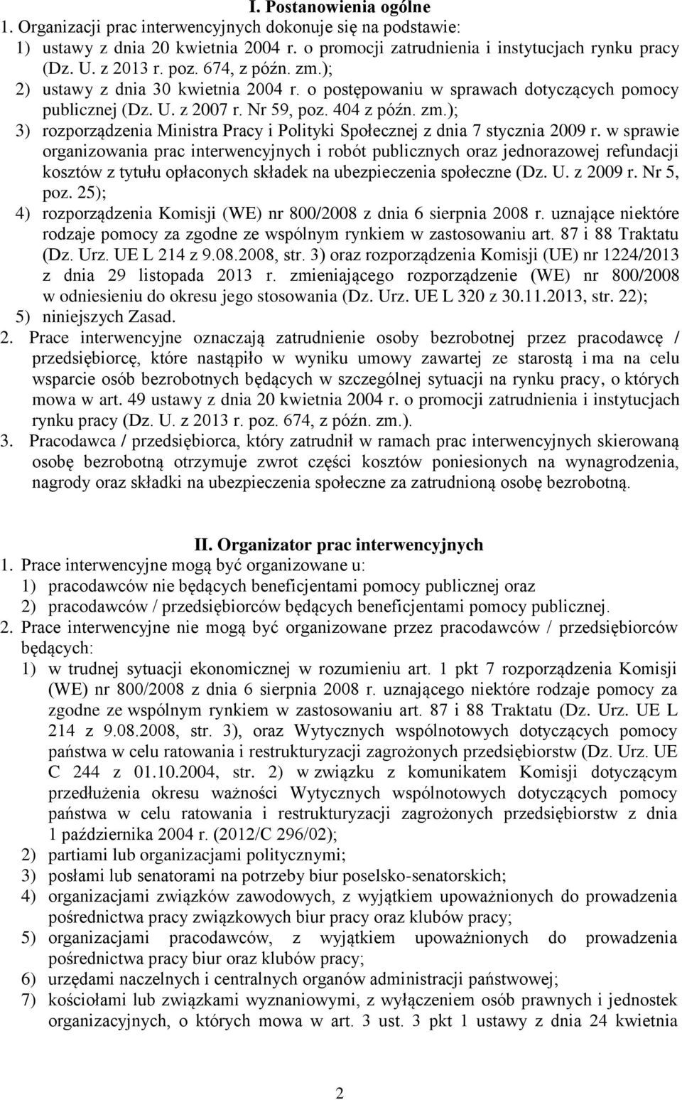 w sprawie organizowania prac interwencyjnych i robót publicznych oraz jednorazowej refundacji kosztów z tytułu opłaconych składek na ubezpieczenia społeczne (Dz. U. z 2009 r. Nr 5, poz.