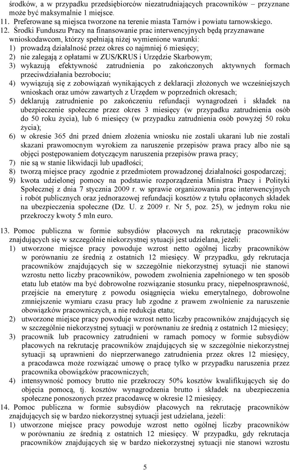 nie zalegają z opłatami w ZUS/KRUS i Urzędzie Skarbowym; 3) wykazują efektywność zatrudnienia po zakończonych aktywnych formach przeciwdziałania bezrobociu; 4) wywiązują się z zobowiązań wynikających