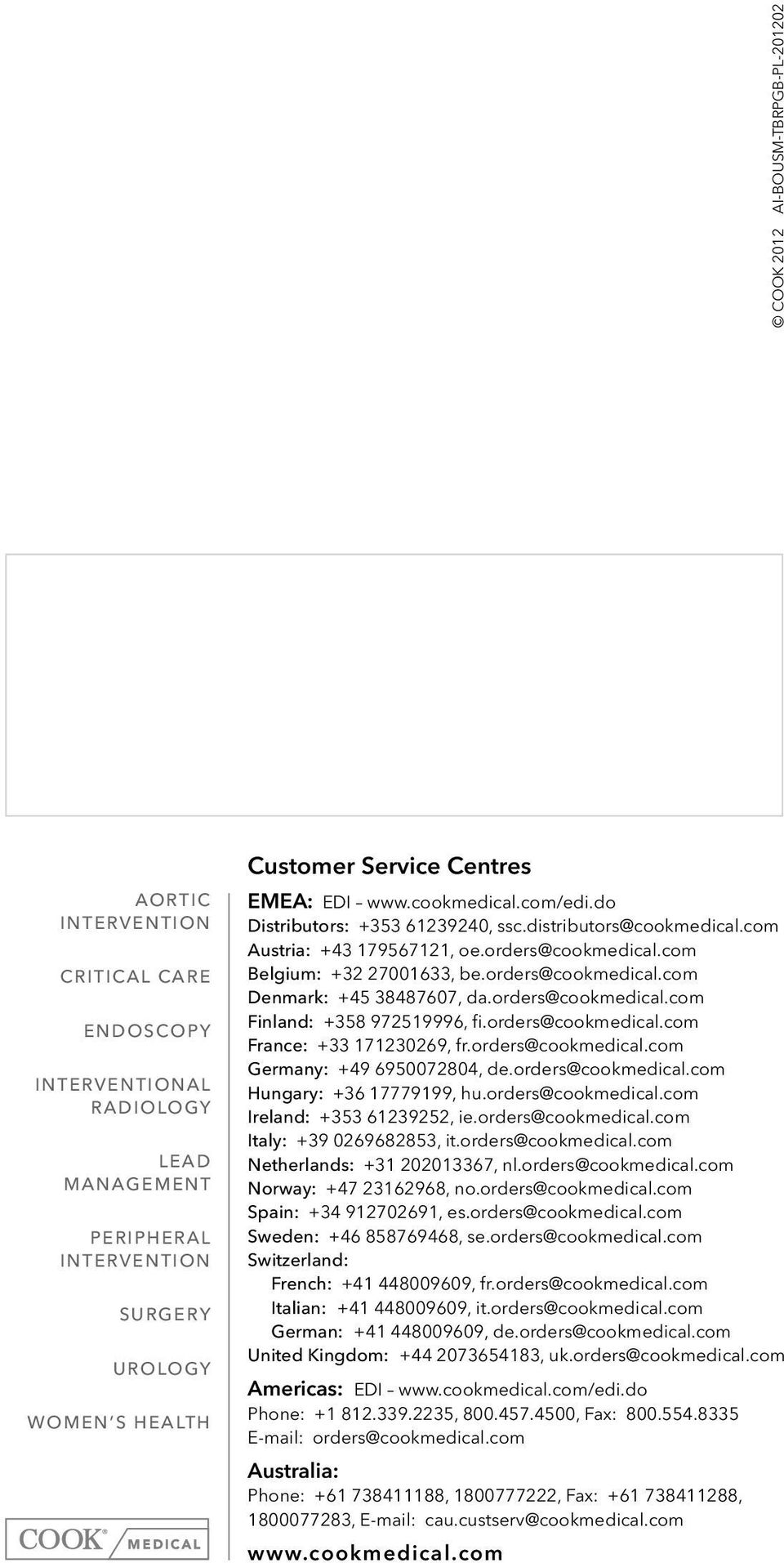 orders@cookmedical.com Denmark: +45 38487607, da.orders@cookmedical.com Finland: +358 972519996, fi.orders@cookmedical.com France: +33 171230269, fr.orders@cookmedical.com Germany: +49 6950072804, de.