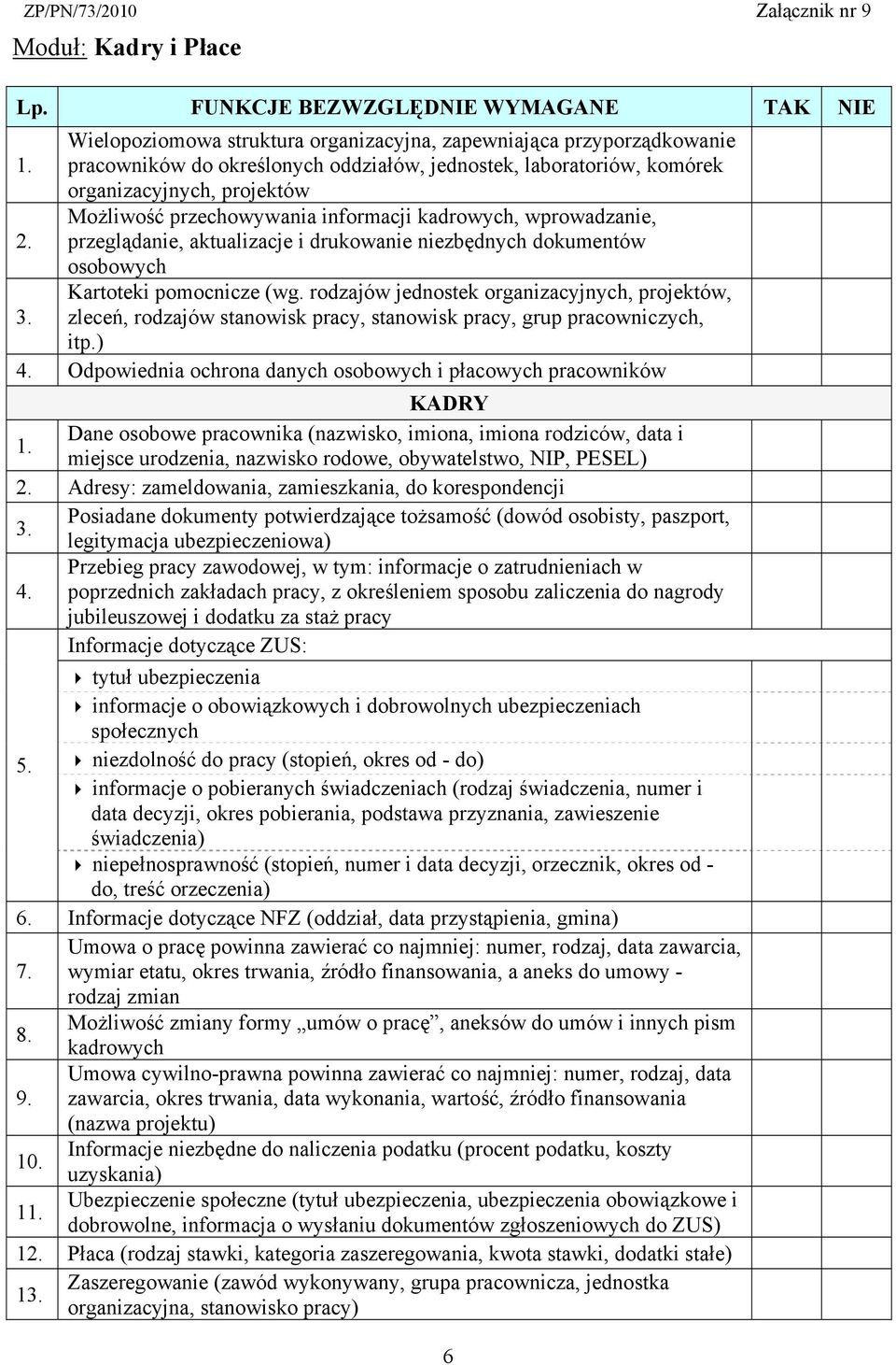 rodzajów jednostek organizacyjnych, projektów, zleceń, rodzajów stanowisk pracy, stanowisk pracy, grup pracowniczych, itp.) 4.