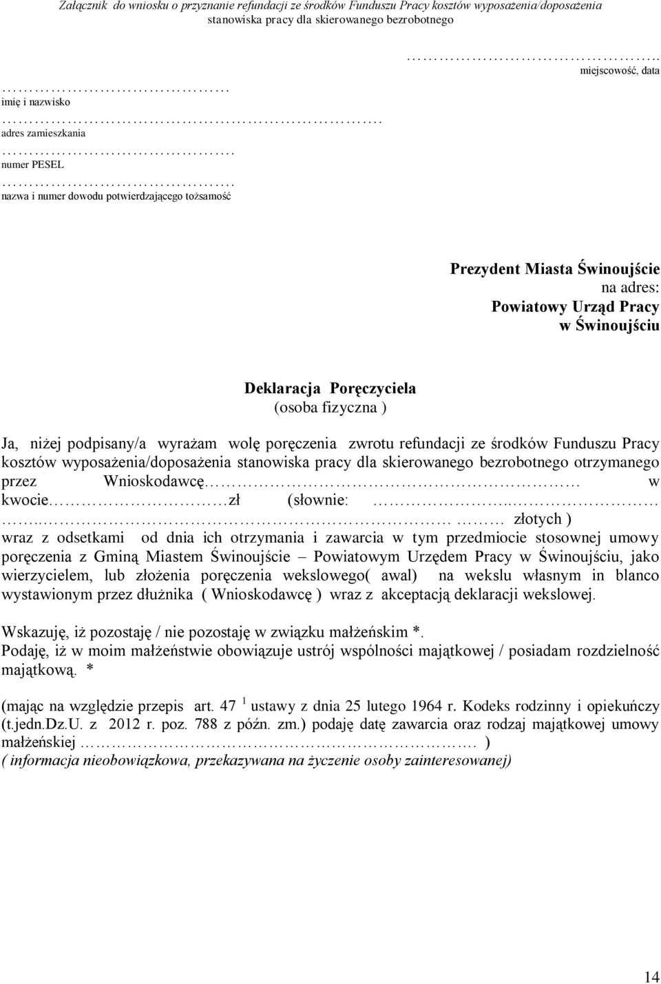 . miejscowość, data Prezydent Miasta Świnoujście na adres: Powiatowy Urząd Pracy w Świnoujściu Deklaracja Poręczyciela (osoba fizyczna ) Ja, niżej podpisany/a wyrażam wolę poręczenia zwrotu