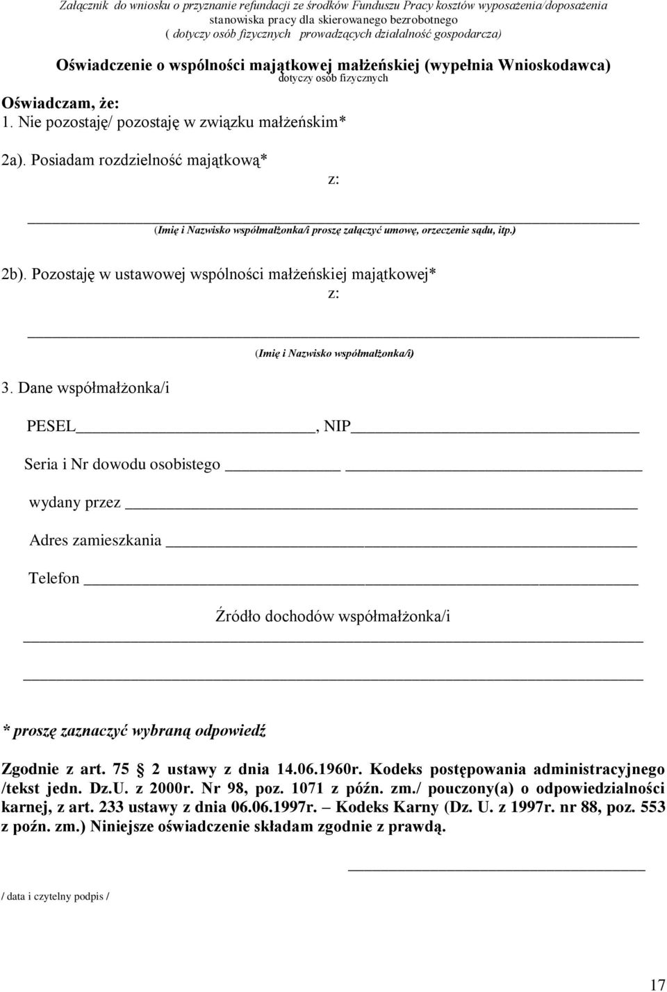 Posiadam rozdzielność majątkową* z: (Imię i Nazwisko współmałżonka/i proszę załączyć umowę, orzeczenie sądu, itp.) 2b). Pozostaję w ustawowej wspólności małżeńskiej majątkowej* z: 3.