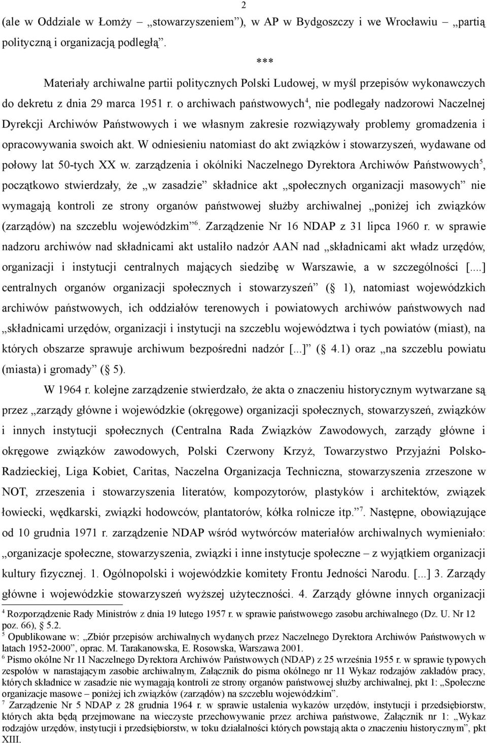 o archiwach państwowych 4, nie podlegały nadzorowi Naczelnej Dyrekcji Archiwów Państwowych i we własnym zakresie rozwiązywały problemy gromadzenia i opracowywania swoich akt.
