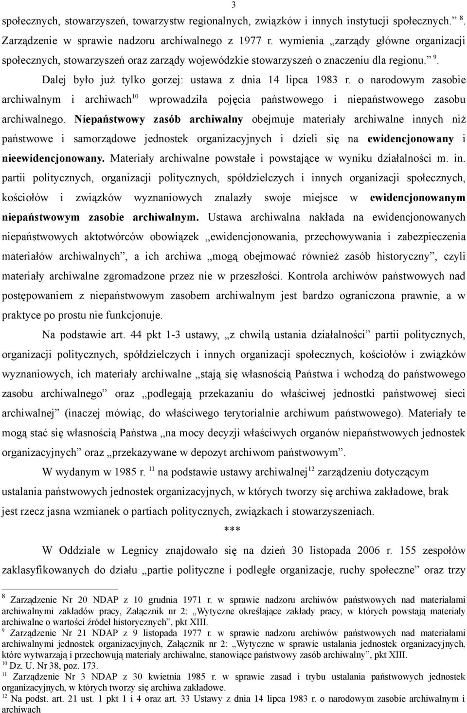 o narodowym zasobie archiwalnym i archiwach 10 wprowadziła pojęcia państwowego i niepaństwowego zasobu archiwalnego.