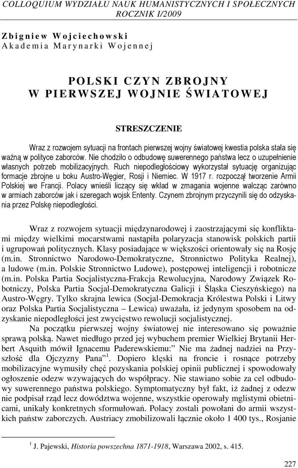 Nie chodziło o odbudowę suwerennego państwa lecz o uzupełnienie własnych potrzeb mobilizacyjnych.